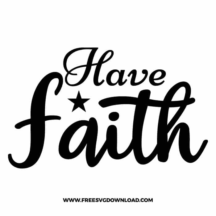 Have faith 2 free SVG & PNG, SVG Free Download, SVG for Cricut Design Silhouette, quote svg, inspirational svg, motivational svg,
