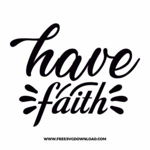 Have faith free SVG & PNG, SVG Free Download, SVG for Cricut Design Silhouette, quote svg, inspirational svg, motivational svg,