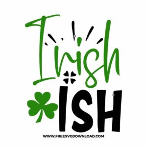 Irish Ish free SVG & PNG, SVG Free Download, SVG for Cricut Design Silhouette, st patricks day svg, lucky svg, irish svg, clover svg, irish quotes svg, lucky charm svg, shamrock svg, lucky mama svg, blessed svg,