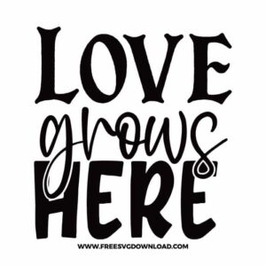 Love Grows Here Free SVG File