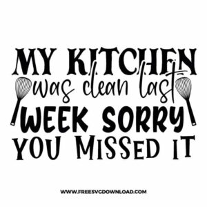 My kitchen was clean last week sorry you missed it SVG & PNG, funny kitchen svg, pot holder svg, chef svg, baking svg, cooking svg, kitchen sign svg, farmhouse svg, kitchen towel svg, pantry svg, farm svg, layered SVG Free Download,  SVG for Cricut Design Silhouette, svg files for cricut