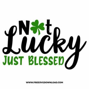 Not Lucky Just Blessed free SVG & PNG, SVG Free Download, SVG for Cricut Design Silhouette, st patricks day svg, lucky svg, irish svg, clover svg, irish quotes svg, lucky charm svg, shamrock svg, lucky mama svg, blessed svg,
