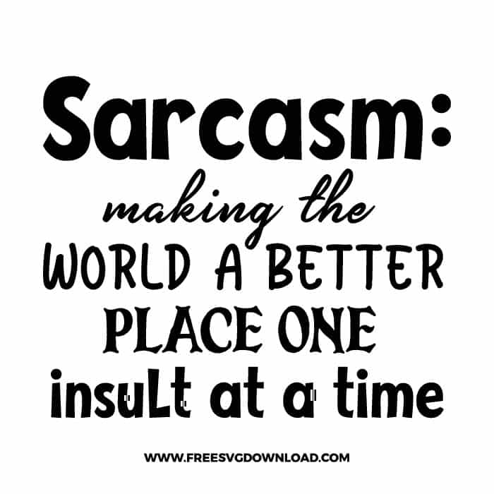 Sarcasm making the world a better place free SVG & PNG, SVG Free Download, SVG for Cricut Design Silhouette, quote svg, inspirational svg, motivational svg,