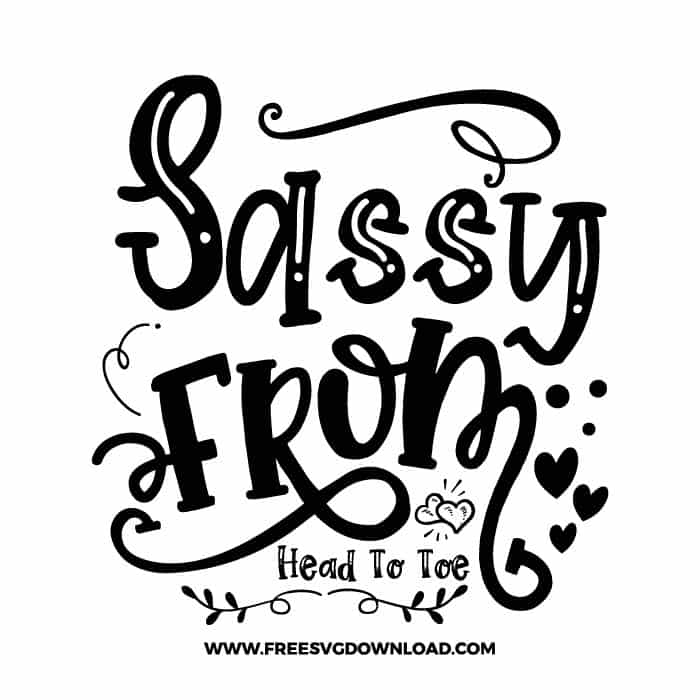 Sassy from head to toe free SVG & PNG, SVG Free Download, SVG for Cricut Design Silhouette, quote svg, inspirational svg, motivational svg,