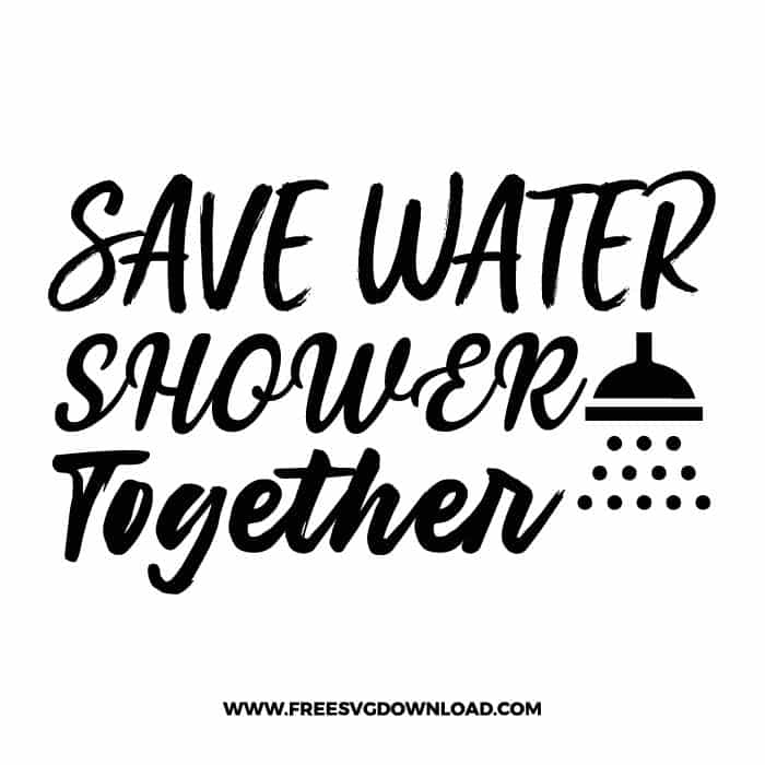 Save water shower together free SVG & PNG, SVG Free Download, SVG for Cricut Design Silhouette, quote svg, inspirational svg, motivational svg,