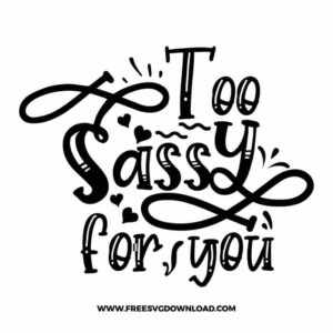 Too sassy for you free SVG & PNG, SVG Free Download, SVG for Cricut Design Silhouette, quote svg, inspirational svg, motivational svg,