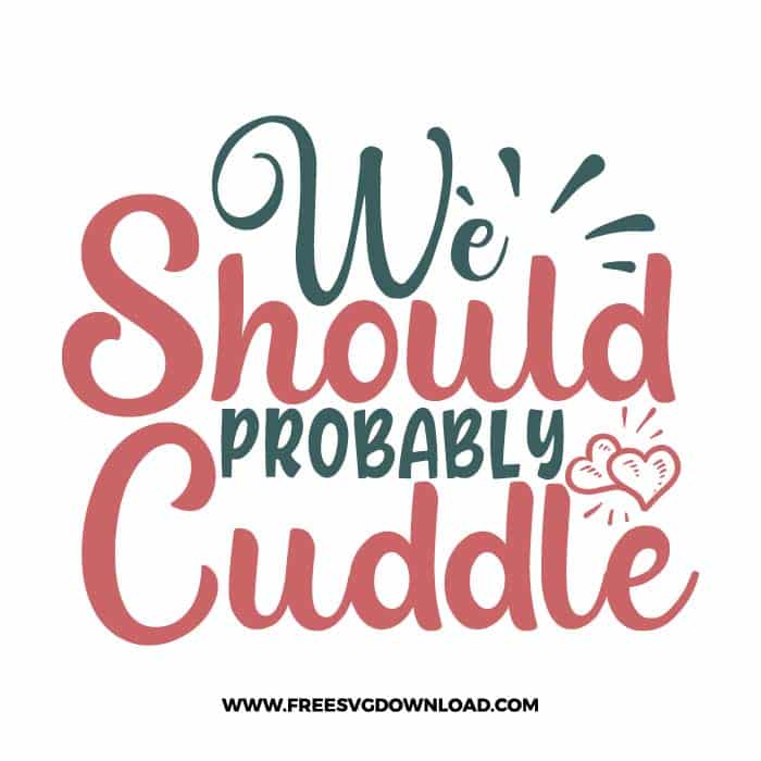 We should probably cuddle 2 free SVG & PNG, SVG Free Download, SVG for Cricut Design Silhouette, quote svg, inspirational svg, motivational svg,