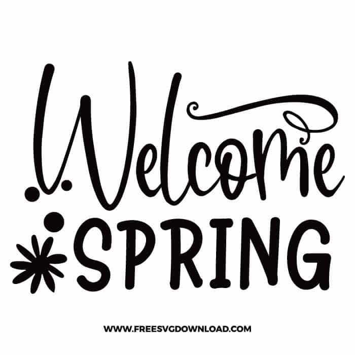 Welcome spring free SVG & PNG, SVG Free Download,  SVG for Cricut Design Silhouette, svg files for cricut, flower svg, floral svg, spring svg, hello spring svg, spring life svg, quotes svg