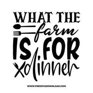 What The Farm Is For Dinner Free SVG File
