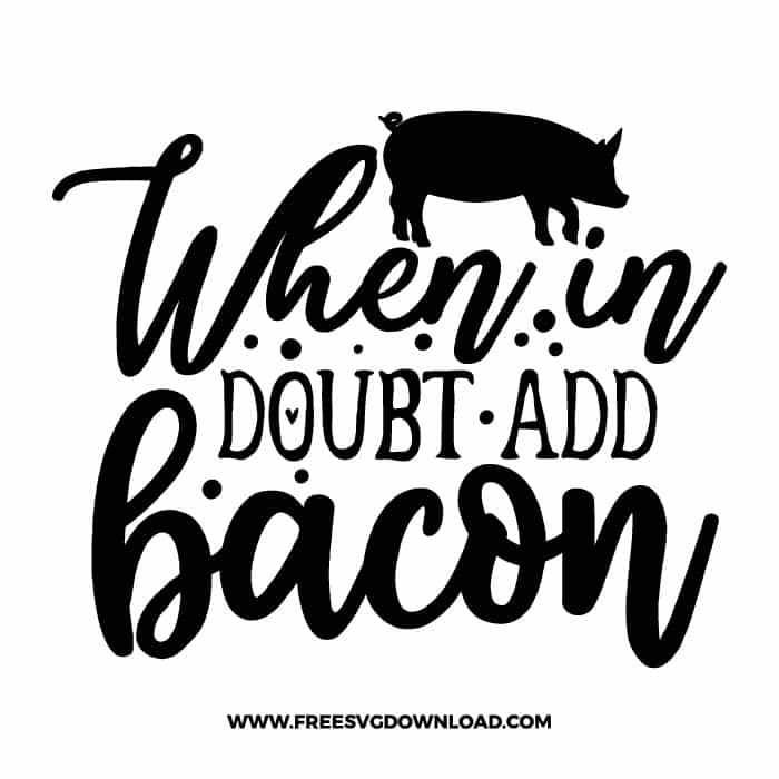 When in doubt add bacon SVG & PNG, funny kitchen svg, pot holder svg, chef svg, baking svg, cooking svg, kitchen sign svg, farmhouse svg, kitchen towel svg, pantry svg, farm svg, layered SVG Free Download,  SVG for Cricut Design Silhouette, svg files for cricut
