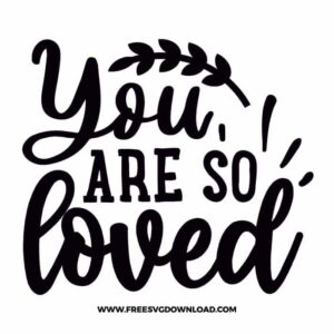 You're So Loved Free SVG File