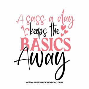 A Sass Day Keeps The Basic Away Cricut Free SVG File