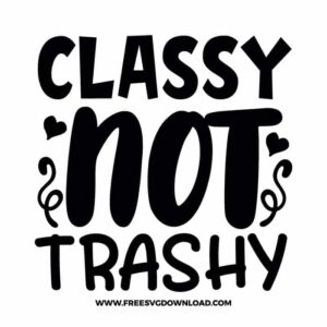 Classy Not Trashy Free SVG File