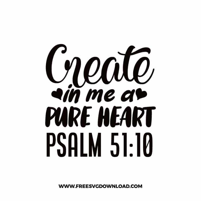 Create in me a pure heart Psalm 5110 free SVG & PNG Christian cut files 2 free SVG, SVG Free Download, church svg, christian svg, crosses svg, religious svg, jesus svg, faith svg, cross clipart, SVG for Cricut Design Silhouette,