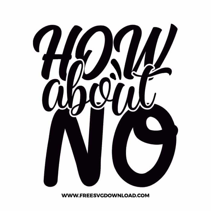 How about no free SVG & PNG, SVG Free Download, SVG for Cricut Design Silhouette, quote svg, inspirational svg, motivational svg,