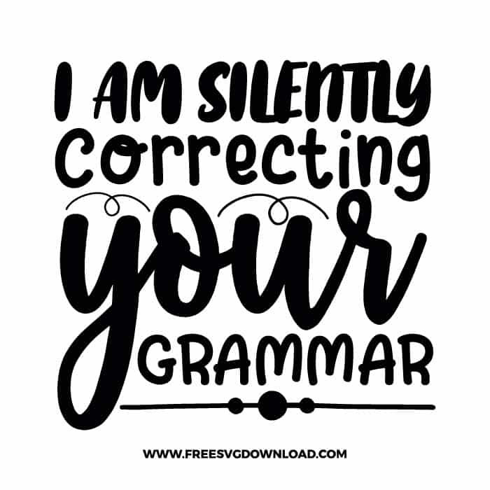 I am silently correcting your grammar Download, SVG for Cricut Design Silhouette, quote svg, inspirational svg, motivational svg,