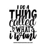 I do A thing called what I want free SVG & PNG, SVG Free Download, SVG for Cricut Design Silhouette, quote svg, inspirational svg, motivational svg,