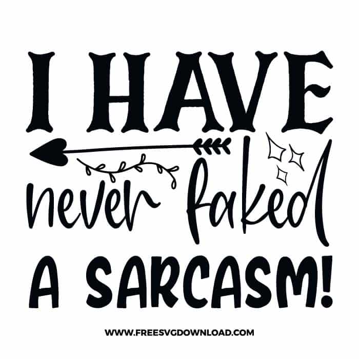I have never faked a sarcasm Download, SVG for Cricut Design Silhouette, quote svg, inspirational svg, motivational svg,
