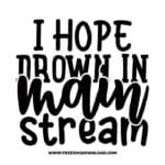 I hope you drown in main stream free SVG & PNG, SVG Free Download, SVG for Cricut Design Silhouette, quote svg, inspirational svg, motivational svg,