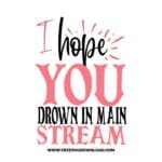 I hope you drown in main stream 2 free SVG & PNG, SVG Free Download, SVG for Cricut Design Silhouette, quote svg, inspirational svg, motivational svg,