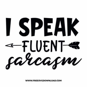 I speak fluent sarcasm Download, SVG for Cricut Design Silhouette, quote svg, inspirational svg, motivational svg,