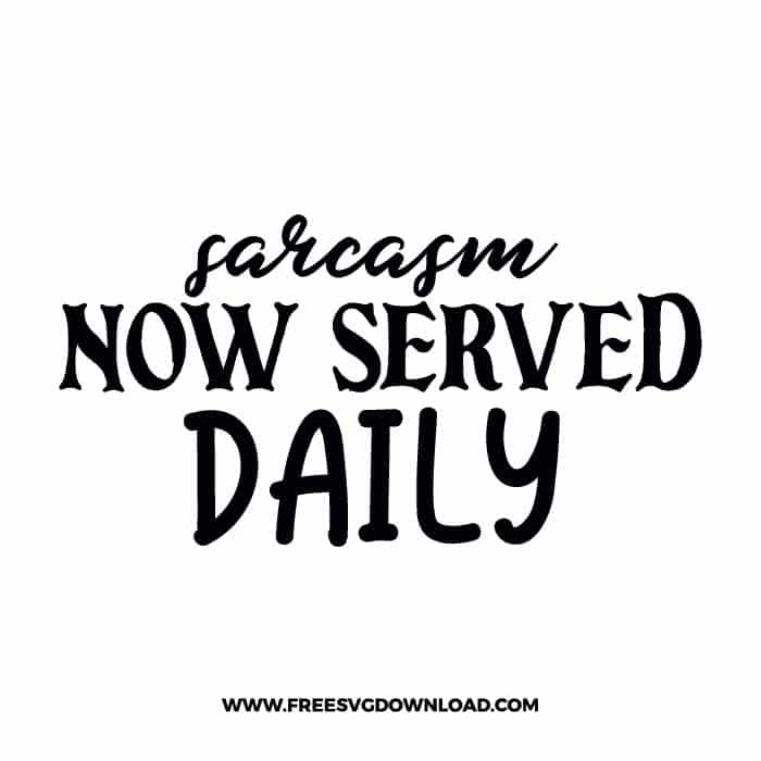 Sarcasm now served daily free SVG & PNG, SVG Free Download, SVG for Cricut Design Silhouette, quote svg, inspirational svg, motivational svg,