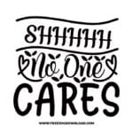 Shhhhh! No one cares free SVG & PNG, SVG Free Download, SVG for Cricut Design Silhouette, quote svg, inspirational svg, motivational svg,