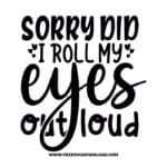 Sorry did I roll my eyes out loud free SVG & PNG, SVG Free Download, SVG for Cricut Design Silhouette, quote svg, inspirational svg, motivational svg,