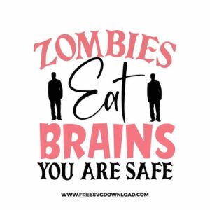 Zombies eat brains you are safe 2 free SVG & PNG, SVG Free Download, SVG for Cricut Design Silhouette, quote svg, inspirational svg, motivational svg,