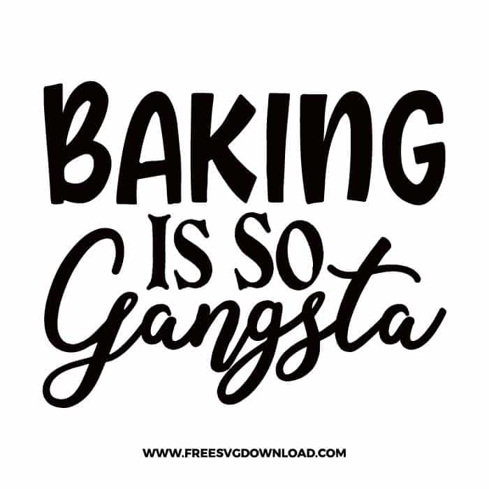 Baking Is So Gangsta Free SVG & PNG cut files SVG & PNG, funny kitchen svg, pot holder svg, chef svg, baking svg, cooking svg, kitchen sign svg, farmhouse svg, kitchen towel svg, pantry svg, farm svg, layered SVG Free Download,  SVG for Cricut Design Silhouette, svg files for cricut