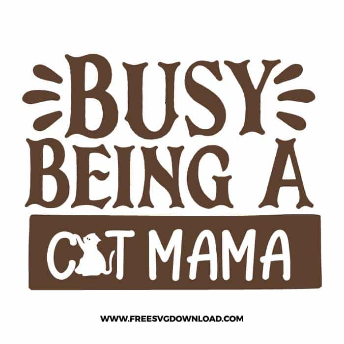 Busy Being A Cat Mama 2 free SVG & PNG free downloads. You can use cut files with Silhouette Studio, Cricut for your DIY projects.