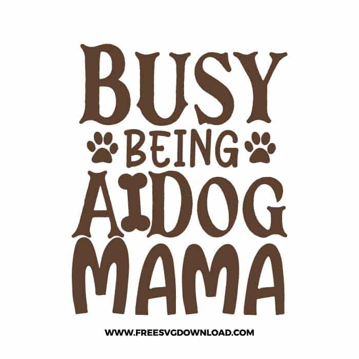 Busy Being A Dog Mama 2 free SVG & PNG free downloads. You can use cut files with Silhouette Studio, Cricut for your DIY projects.