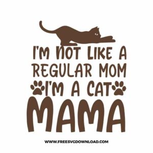 I'm Not Like A Regular Mom I'm A Cat Mama free SVG & PNG free downloads. You can use cut files with Silhouette Studio, Cricut for your DIY projects.