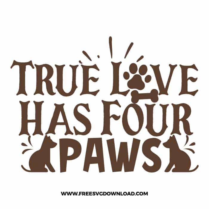 True Love Has Four Paws SVG & PNG free downloads. You can use cut files with Silhouette Studio, Cricut for your DIY projects.