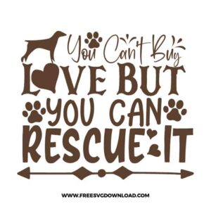 You Can't Buy Love But You Can Rescue It Free SVG File