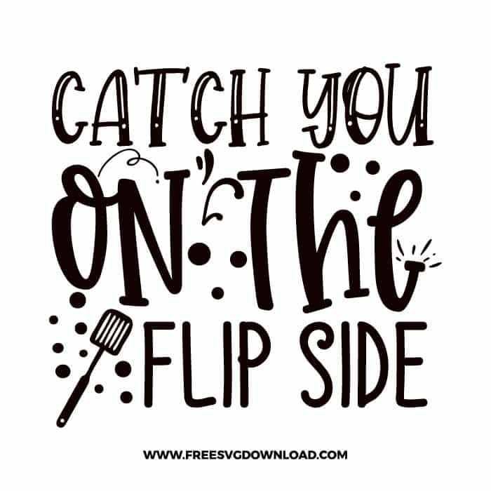 Catch you on the flipside Free SVG & PNG cut files Free SVG Download