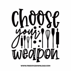 Choose your weapon SVG & PNG cut files SVG & PNG, funny kitchen svg, pot holder svg, chef svg, baking svg, cooking svg, kitchen sign svg, farmhouse svg, kitchen towel svg, pantry svg, farm svg, layered SVG Free Download,  SVG for Cricut Design Silhouette, svg files for cricut