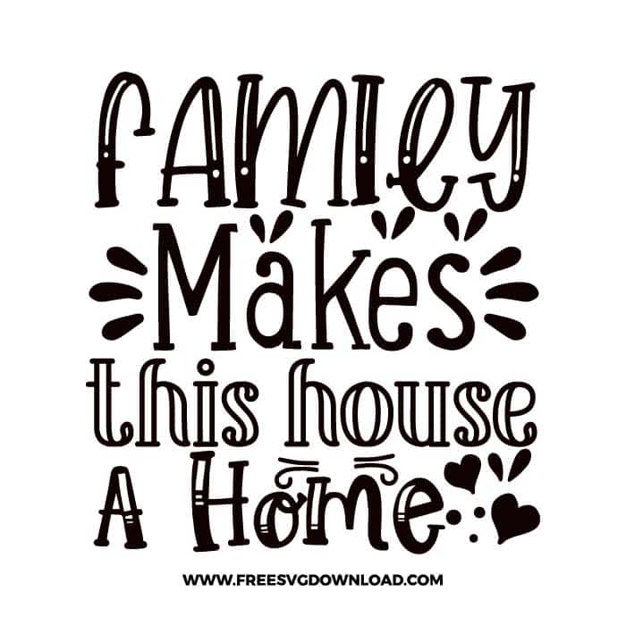 Family makes this house a home Download, SVG for Cricut Design Silhouette, quote svg, inspirational svg, motivational svg,