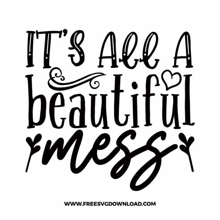 it's all a beautiful mess Download, SVG for Cricut Design Silhouette, quote svg, inspirational svg, motivational svg,