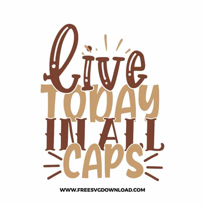 live today in all caps Download, SVG for Cricut Design Silhouette, quote svg, inspirational svg, motivational svg,