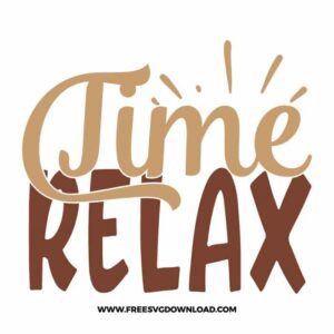 Time relax Download, SVG for Cricut Design Silhouette, quote svg, inspirational svg, motivational svg,