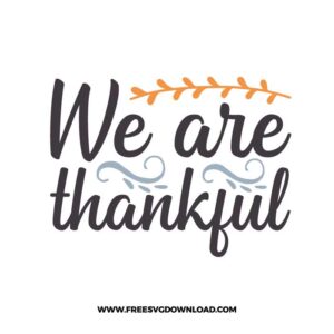 We are thankful SVG & PNG, SVG Free Download,  SVG for Cricut Design Silhouette, svg files for cricut, quotes svg, popular svg, funny svg, thankful svg, fall svg, autumn svg, blessed svg, pumpkin svg, grateful svg, happy fall svg, thanksgiving svg, fall leaves svg, fall welcome svg