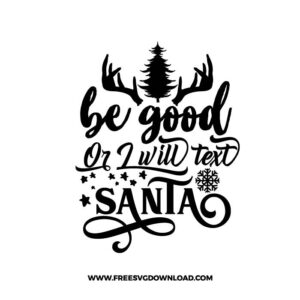 Be good or i will text Santa SVG & PNG, SVG Free Download, SVG for Cricut Design Silhouette, svg files for cricut, quotes svg, popular svg, funny svg, Merry Christmas SVG, holiday svg, Santa svg, snow flake svg, candy cane svg, Christmas tree svg, Christmas ornament svg, Christmas quotes