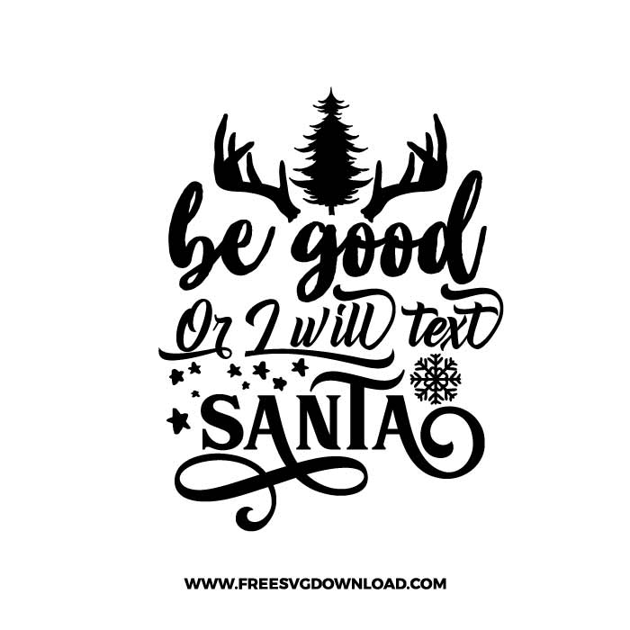 Be good or i will text Santa SVG & PNG, SVG Free Download, SVG for Cricut Design Silhouette, svg files for cricut, quotes svg, popular svg, funny svg, Merry Christmas SVG, holiday svg, Santa svg, snow flake svg, candy cane svg, Christmas tree svg, Christmas ornament svg, Christmas quotes