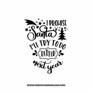 I Promise Santa I'll Try To Do Better Next Year SVG & PNG, SVG Free Download, svg files for cricut, Merry Christmas SVG, Santa svg