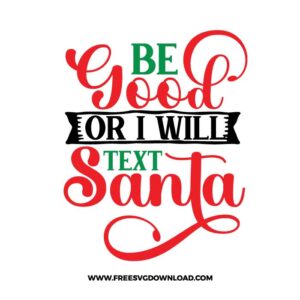 Be good or SVG & PNG, SVG Free Download,  SVG for Cricut Design Silhouette, svg files for cricut, quotes svg, popular svg, funny svg, Merry Christmas SVG, holiday svg, Santa svg, snow flake svg, candy cane svg, Christmas tree svg