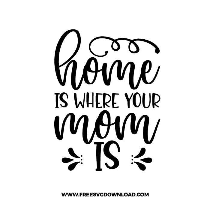 Home is where your mom is SVG & PNG, SVG Free Download, SVG for Cricut Design Silhouette, svg files for cricut, trendy svg, quotes svg, popular svg, mom life svg, mother svg, mother days svg