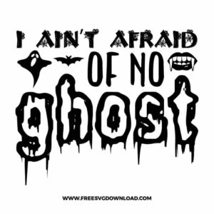 I ain't afraid of no ghost free SVG & PNG, SVG Free Download,  SVG for Cricut Design Silhouette, svg files for cricut, halloween free svg, spooky svg