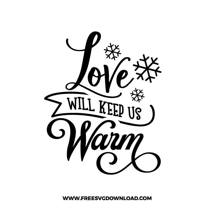Love will keep us warm SVG & PNG, SVG Free Download, SVG for Cricut Design Silhouette, svg files for cricut, quotes svg, popular svg, funny svg, Merry Christmas SVG, holiday svg, Santa svg, snow flake svg, candy cane svg, Christmas tree svg, Christmas ornament svg, Christmas quotes