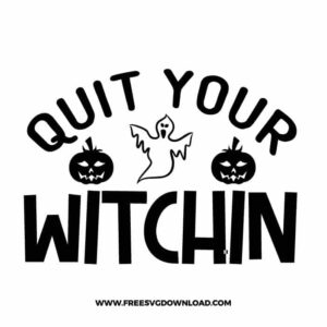 Quit your witchin pumpkin free SVG & PNG, SVG Free Download,  SVG for Cricut Design Silhouette, svg files for cricut, halloween free svg, spooky svg